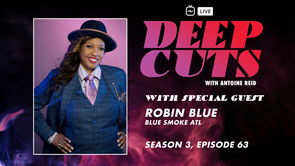 Deep Cuts Live, Episode 63 | Robin Blue, Blue Smoke ATL