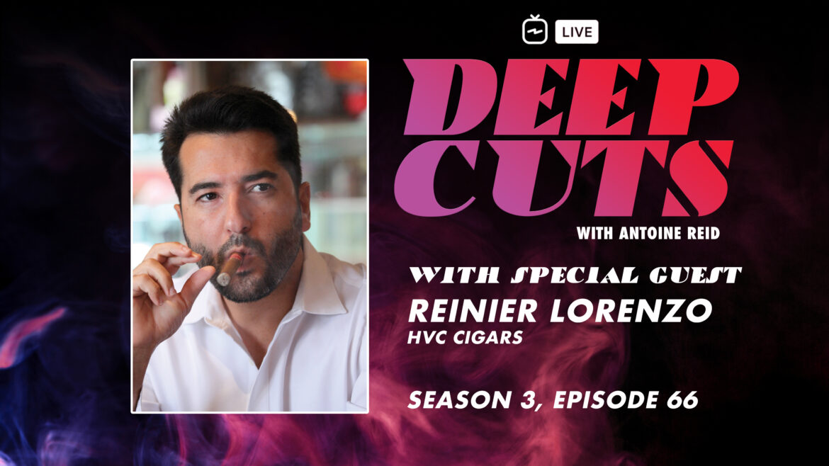Deep Cuts Live, Episode 66 | Reinier Lorenzo, HVC Cigars