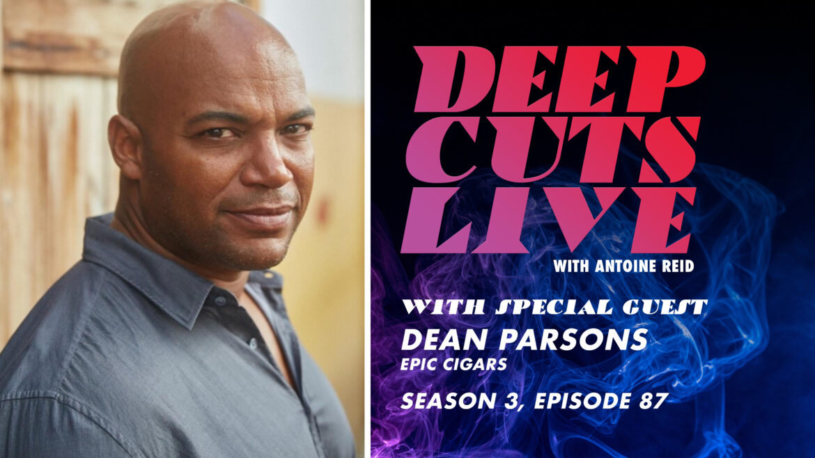 Deep Cuts Live | Episode 87: Dean Parsons, Epic Cigars