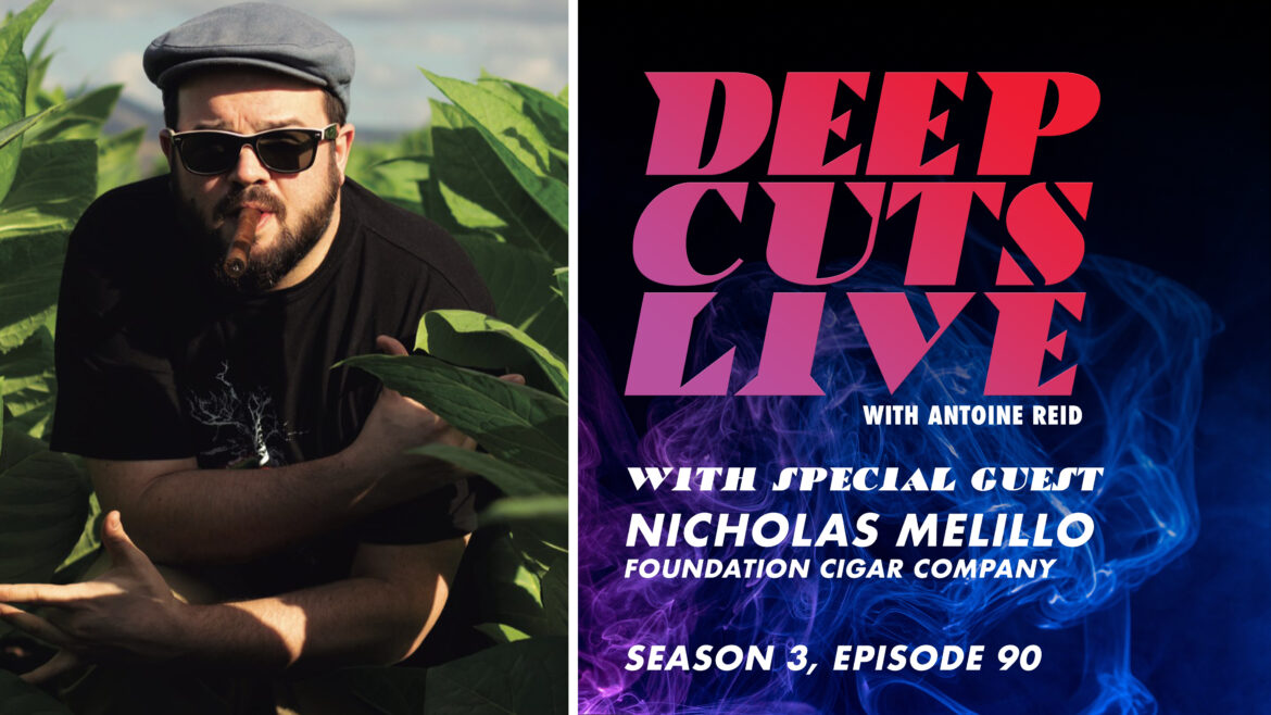 Deep Cuts Live | Episode 90: Nicholas Melillo, Foundation Cigar Company