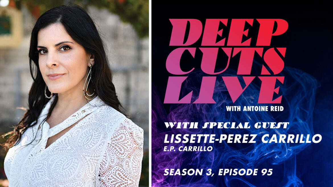 Deep Cuts Live | Episode 95: Lissette Perez-Carrillo, E.P. Carrillo