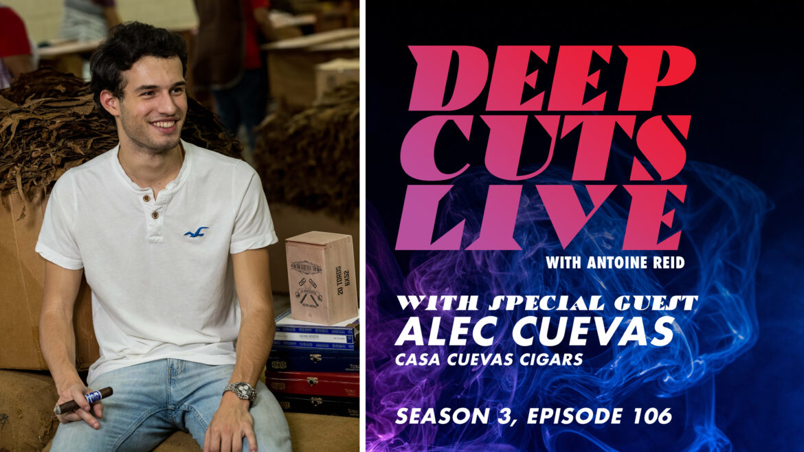Deep Cuts Live | Episode 106: Alec Cuevas, Casa Cuevas Cigars
