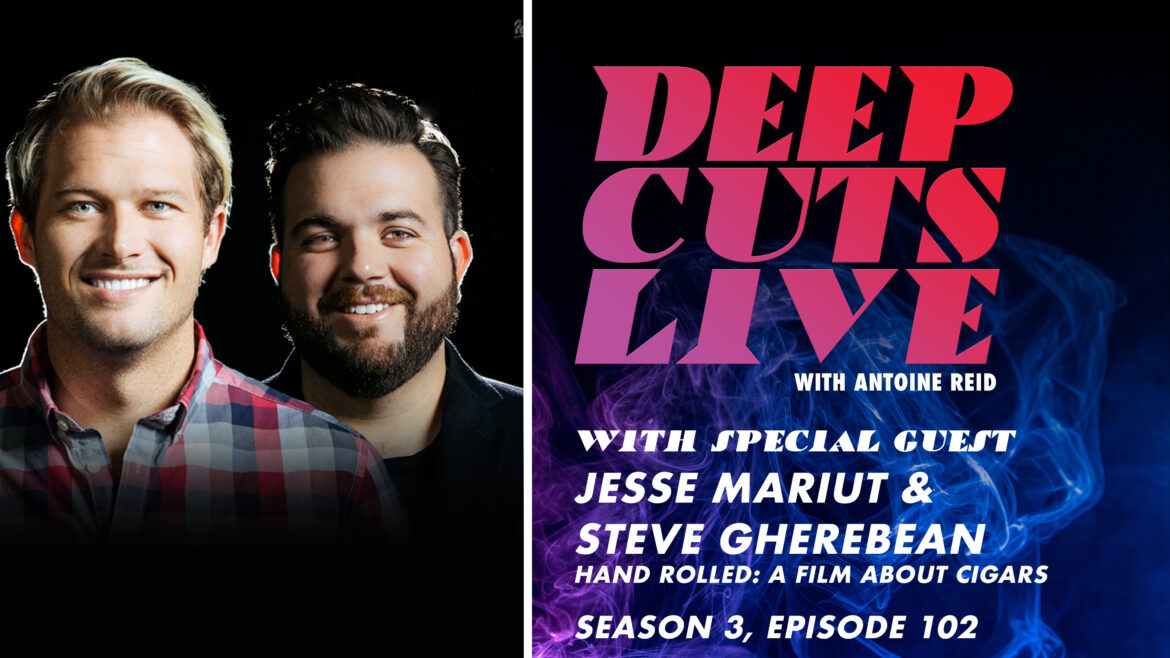 Deep Cuts Live, Episode 102: Jesse Mariut & Steve Gherebea, "Hand Rolled: A Film About Cigars"