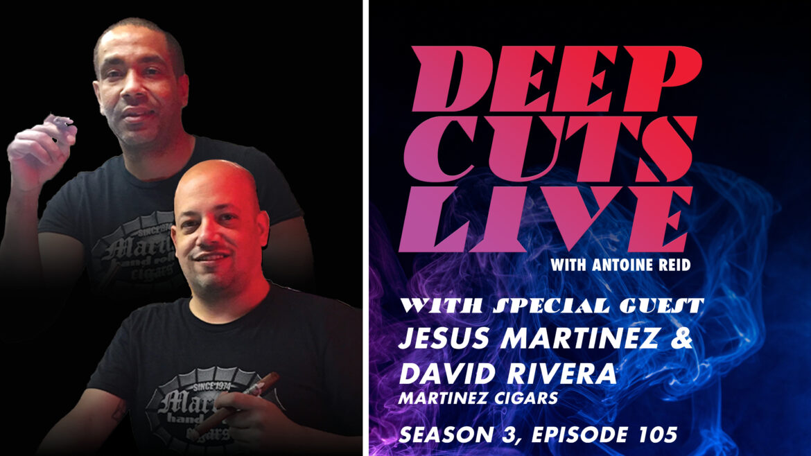 Deep Cuts Live | Episode 105: Jesus Martinez and David Rivera, Martinez Cigars