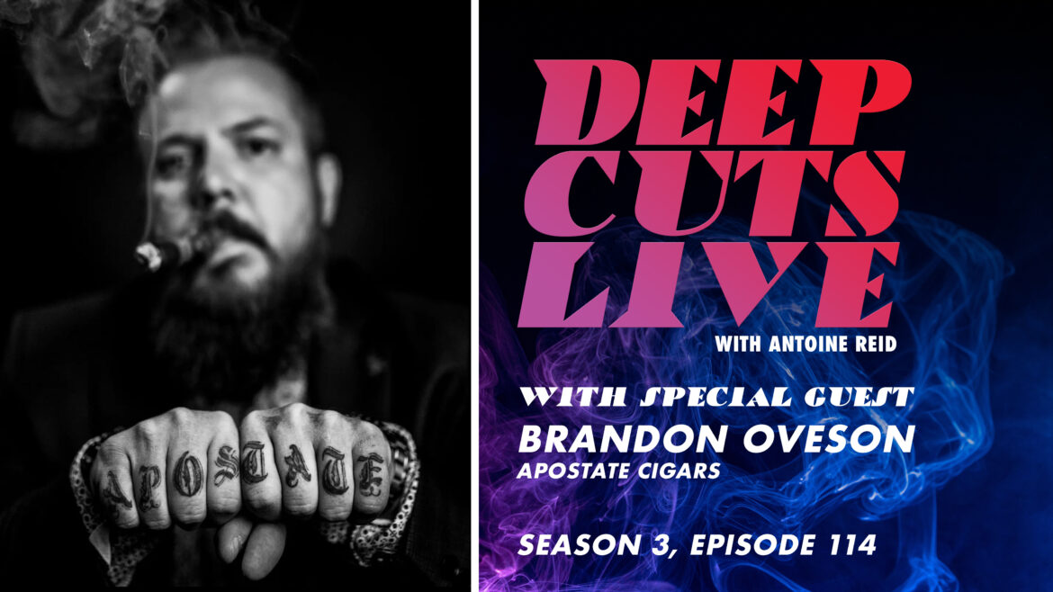 Deep Cuts Live | Episode 114: Brandon Oveson, Apostate Cigars