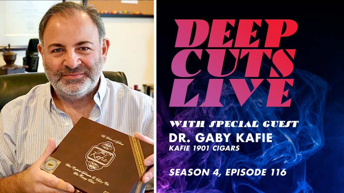 Deep Cuts Live | Episode 116: Dr. Gaby Kafie, Kafie 1901 Cigars