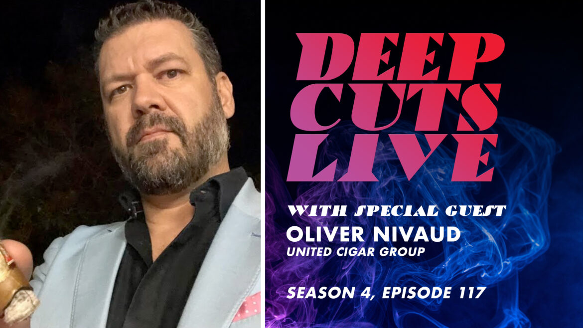 Deep Cuts Live | Episode 117: Oliver Nivaud, United Cigar Group