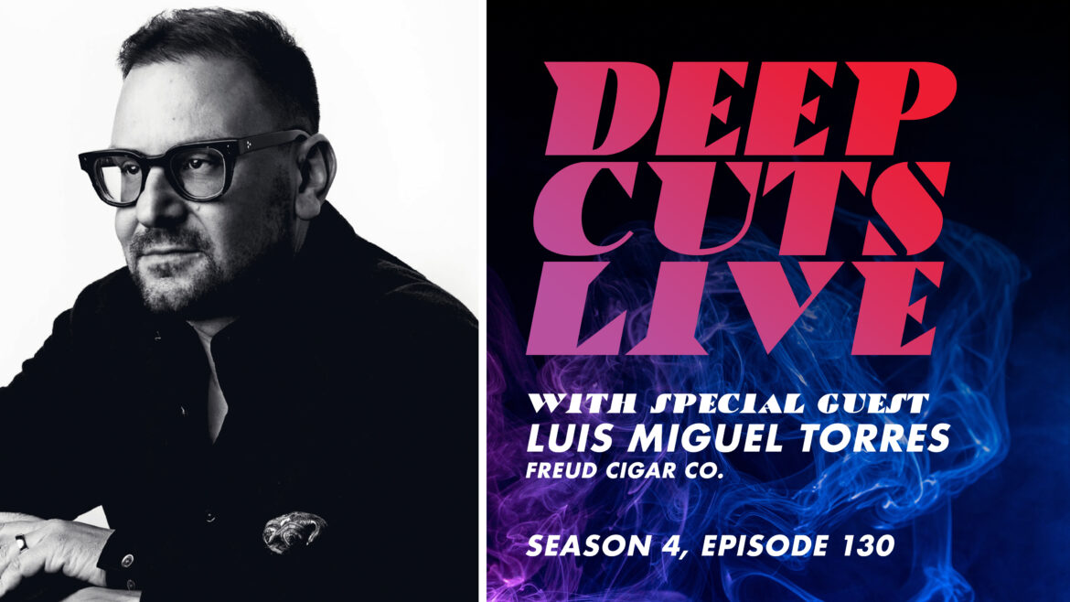 Deep Cuts Live | Episode 130: Luis Miguel Torres, Freud Cigar Co.