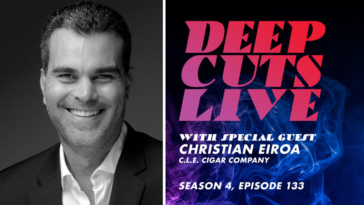 Deep Cuts Live | Episode 133: Christian Eiroa, C.L.E. Cigar Company